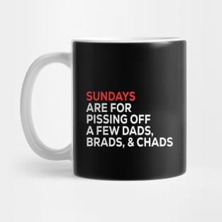 Sundays Are FOR Pissing Off A Few Dads Brads, & Chads Mug